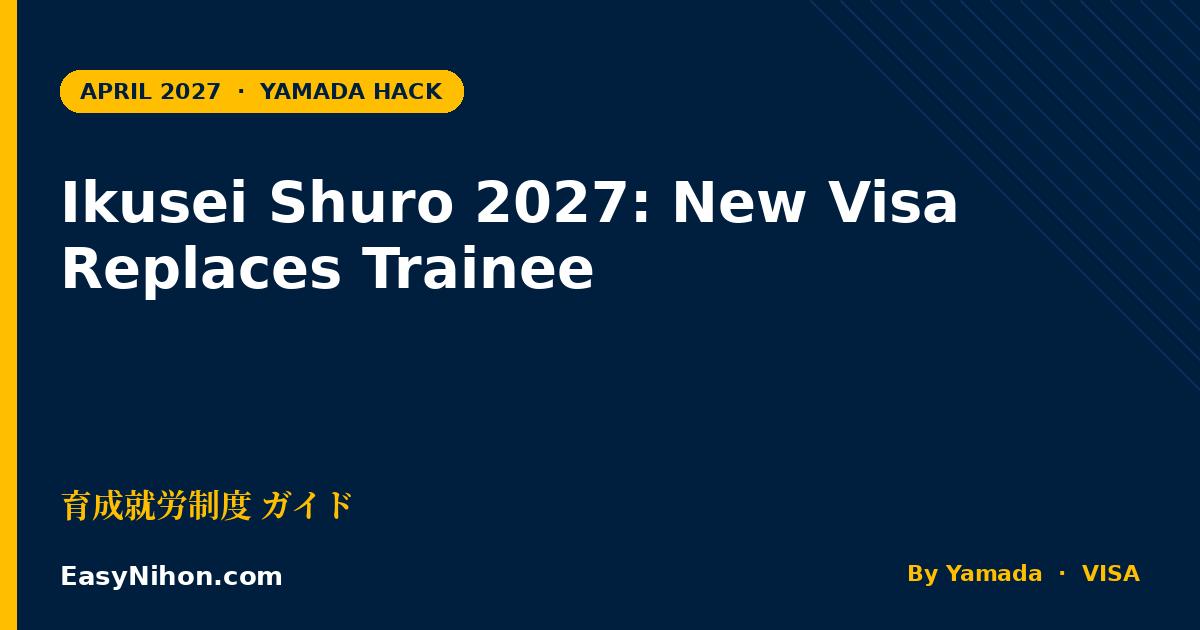 Japan Ikusei Shuro 2027: The New Visa Replacing Technical Intern Training Program (育成就労制度)
